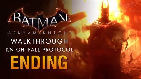 Batman Arkham Knight Protocol Knightfall Batman: Arkham Knight Full Ending - The Knightfall Protocol - YouTube